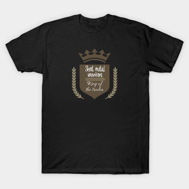 Sheet metal workers king of the trades T-Shirt by artsytee